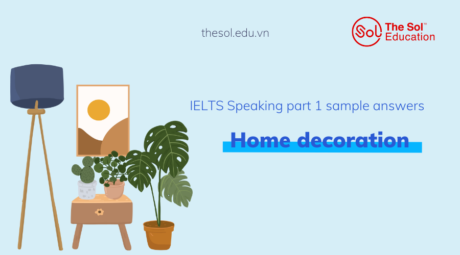 Sample answers for ielts speaking part 1 home decoration questions